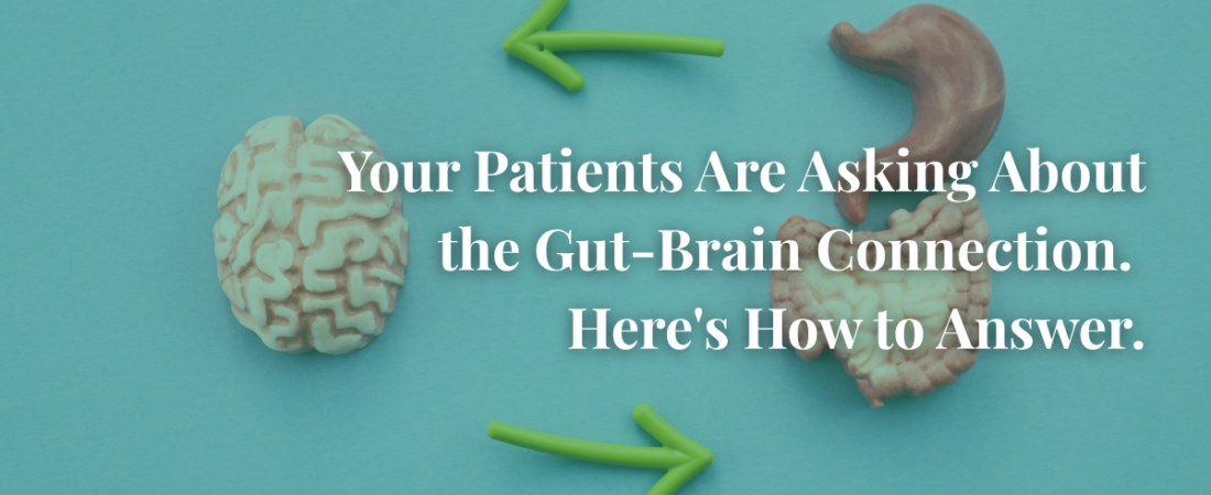 The Gut-Brain Connection: What Clinicians Need to Know (And How to Talk About It)